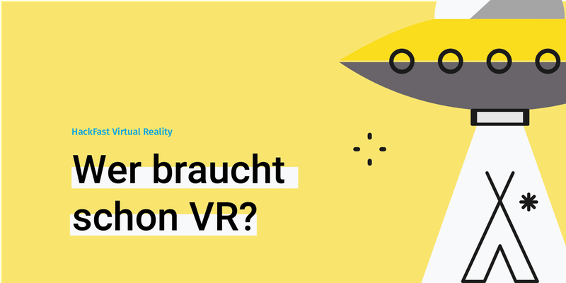 HackFast Virtual Reality: Wer braucht schon VR?